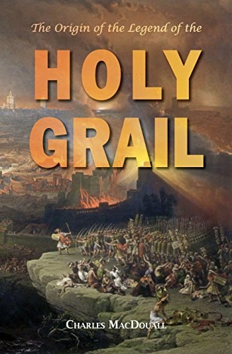 The Origin of the Legend of the Holy Grail With an Account of Some Other Mediaeval Legends and Traditions