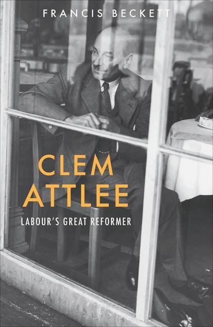 Clem Attlee: Labours Great Reformer
