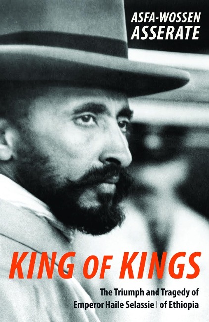 King of Kings: The Triumph and Tragedy of Emperor Haile Selassie I of Ethiopia