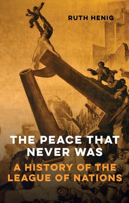 The Peace That  Never Was: A History of the League of Nations