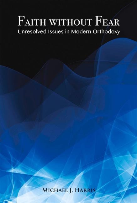 Faith Without Fear: Unresolved Issues in Modern Orthodoxy