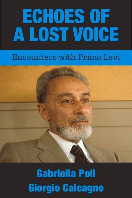 Echoes of a Lost Voice: Encounters with Primo Levi