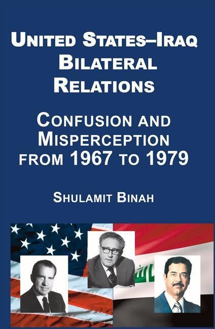 United States-Iraq Bilateral Relations: Confusion and Misperception from 1967 to 1979