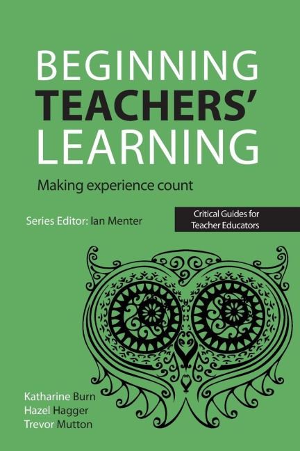 Beginning Teachers Learning: Making experience count