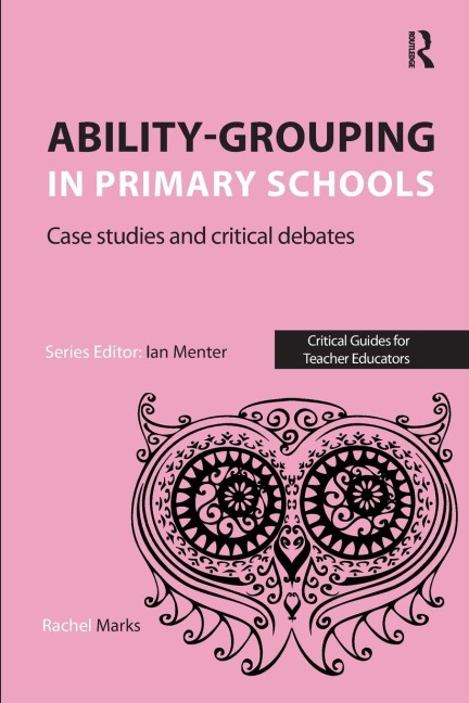 Ability-grouping in Primary Schools: Case Studies and Critical Debates