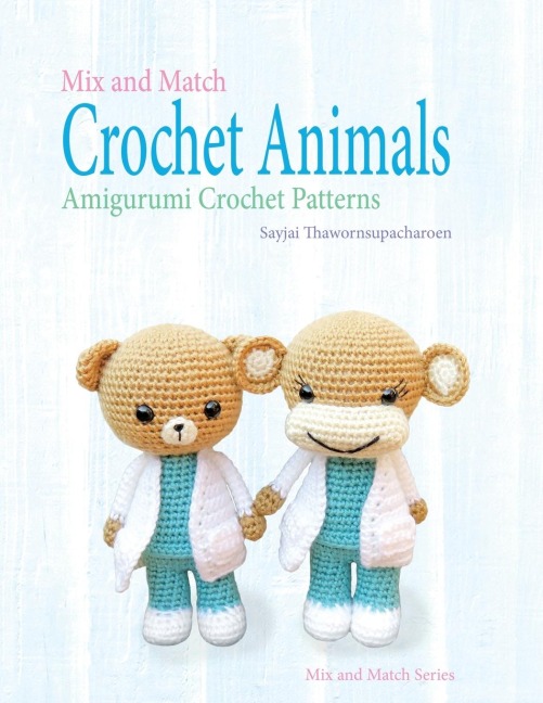 Mix and Match Crochet Animals: Amigurumi Crochet patterns