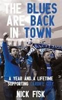 Blues Are Back in Town, The - A Year and a Lifetime Supporting Cardiff City: A Year and a Lifetime Supporting Cardiff City