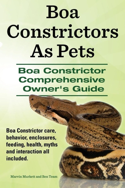 Boa Constrictors as Pets. Boa Constrictor Comprehensive Owners Guide. Boa Constrictor Care, Behavior, Enclosures, Feeding, Health, Myths and Interact