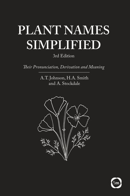 Plant Names Simplified 3rd Edition: Their Pronunciation, Derivation and Meaning