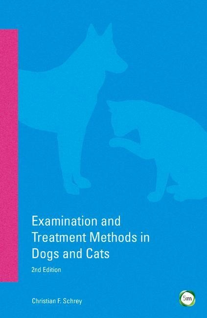 Examination and Treatment Methods in Dogs and Cats: 2nd Edition