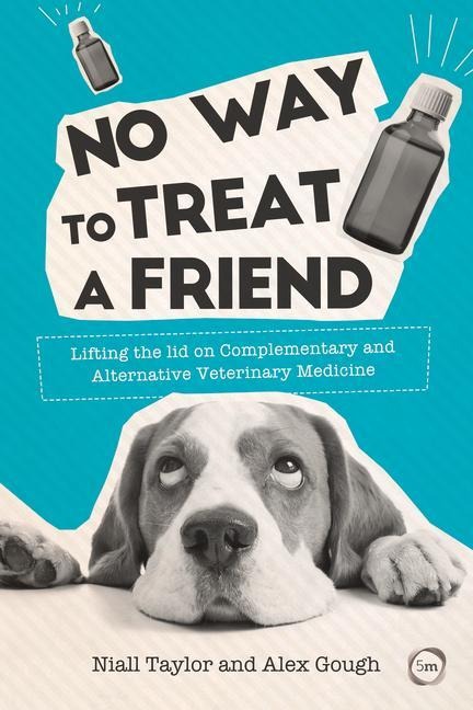 No Way to Treat a Friend: Lifting the Lid on Complementary and Alternative Veterinary Medicine