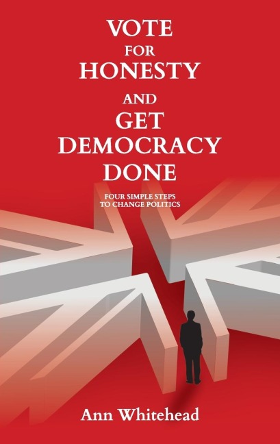 Vote For Honesty and Get Democracy Done: Four Simple Steps to Change Politics