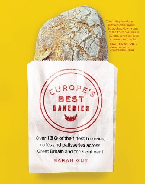 Europes Best Bakeries: Over 130 of the Finest Bakeries, Cafes and Patisseries Across Great Britain and the Continent