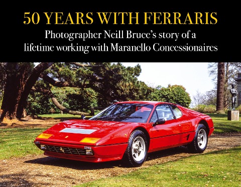 50 Years with Ferraris: Photographer Neill Bruces story of a lifetime working with Maranello Concessionaires