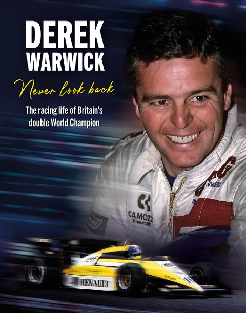 Derek Warwick: Never Look Back: The racing life of Britains double World Champion