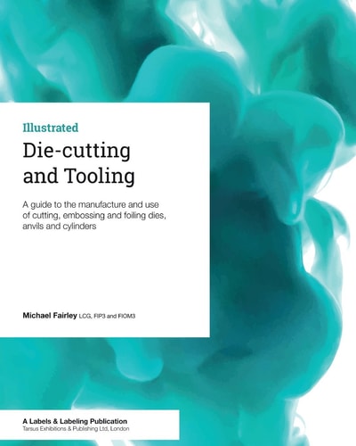 Die-Cutting and Tooling A Guide to the Manufacture and Use of Cutting, Embossing and Foiling Dies, Anvils and Cylinders