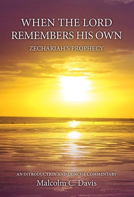When the Lord Remembers His Own: Zechariahs Prophecy