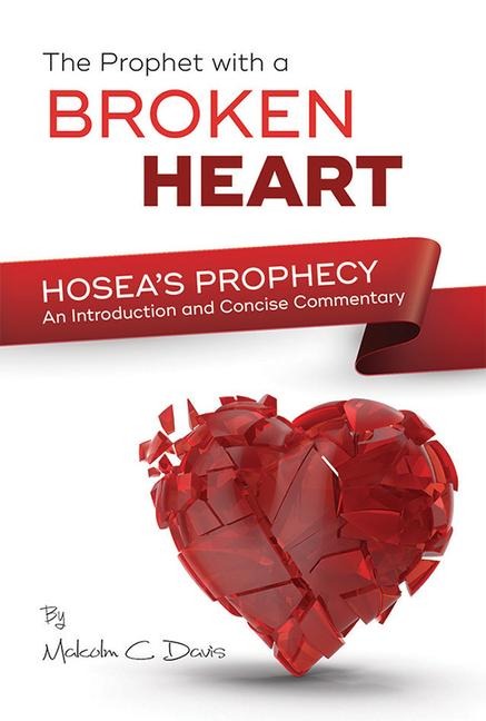 The Prophet with a Broken Heart - Hoseas Prophecy: Hoseas Prophecy: An Introduction and Concise Commentary
