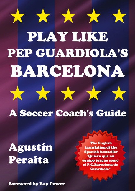 Play Like Pep Guardiolas Barcelona: A Soccer Coachs Guide