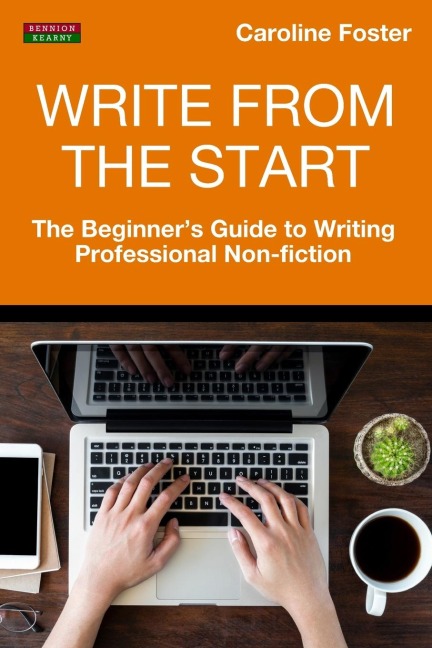 Write From The Start: The Beginners Guide to Writing Professional Non-Fiction