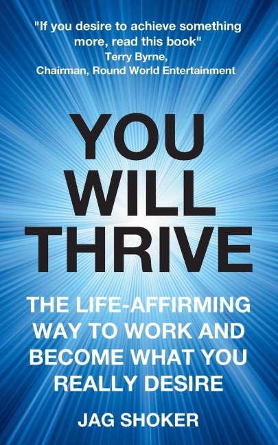You Will Thrive: The Life-Affirming Way to Work and Become What You Really Desire