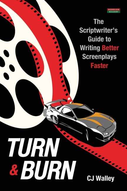Turn & Burn: The Scriptwriters Guide to Writing Better Screenplays Faster