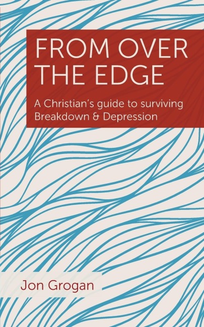 From Over the Edge: A Christians guide to surviving Breakdown & Depression