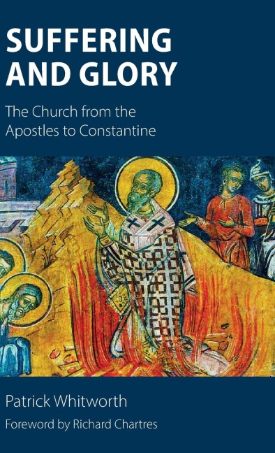 Suffering and Glory: The Church from the Apostles to Constantine