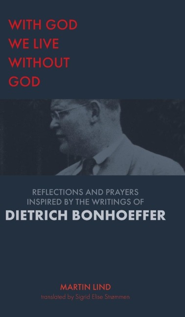 With God we live without God: Reflections and prayers inspired by the writings of Dietrich Bonhoeffer