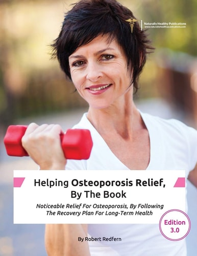 Helping Osteoporosis Relief, By The Book Noticeable Relief For Osteoporosis, By Following The Recovery Plan For Long-Term Health