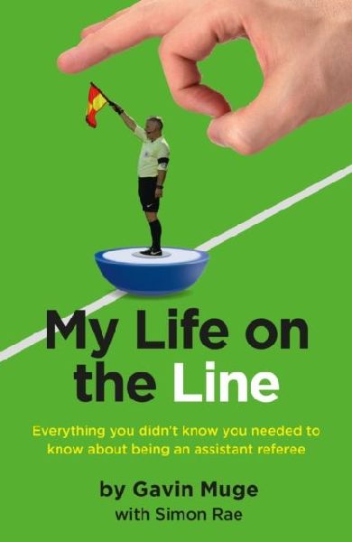 My Life on the Line: Everything you didnt know you needed to know about being an assistant referee
