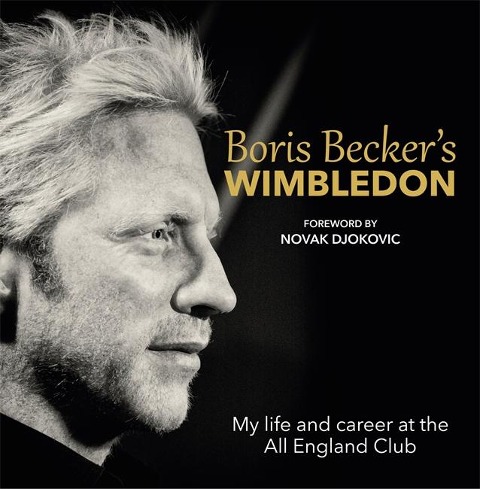 Boris Beckers Wimbledon: My Life and Career at the All England Club