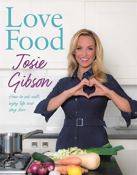 Love Food: How to Eat Well, Enjoy Life and Stay Slim
