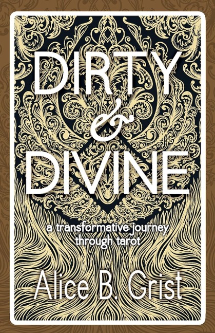Dirty & Divine: A transformative journey through tarot