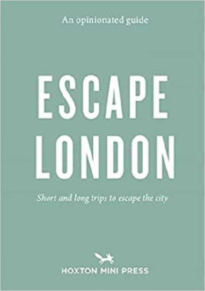 An Opinionated Guide: Escape London: Day trips and weekends out of the city