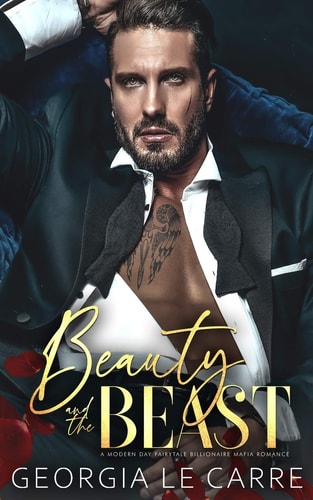 Beauty and the Beast A Modern Day Fairytale Billionaire Mafia Romance