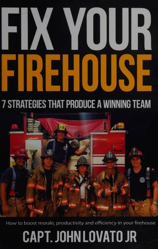 Fix Your Firehouse 7 Strategies That Produce a Winning Team