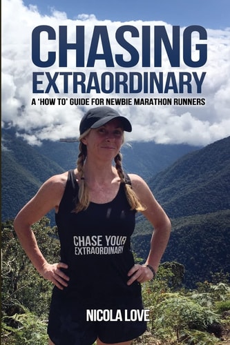 Chasing Extraordinary A 'How To' Guide for Newbie Marathon Runners