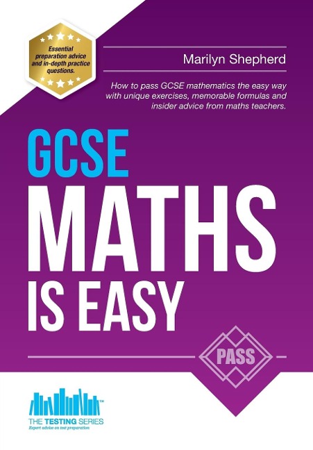 GCSE MATHS IS EASY: Pass GCSE mathematics the easy way with unique exercises, memorable formulas and insider advice from maths teachers. Perfect for revision and past paper practice (Testing Series)