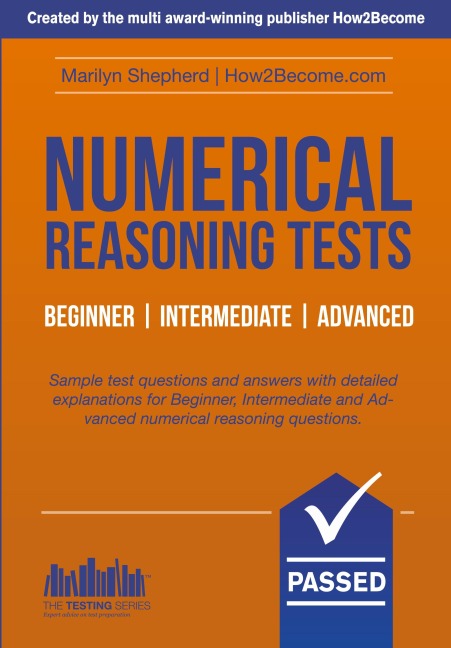 NUMERICAL REASONING TESTS: Sample Beginner, Intermediate and Advanced Numerical Reasoning Detailed Test Questions and Answers (Testing Series)