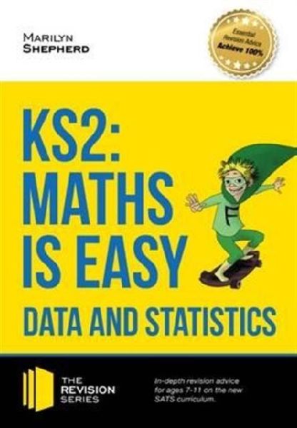 KS2: Maths is Easy - Data and Statistics. In-Depth Revision Advice for Ages 7-11 on the New Sats Curriculum. Achieve 100%