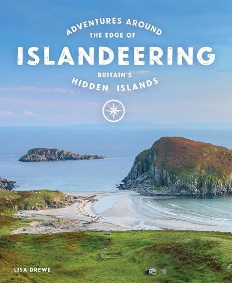 Islandeering: Adventures Around the Edge of Britains Hidden Islands