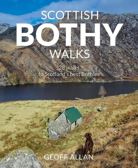 Scottish Bothy Walks: Scotlands 28 best bothy adventures