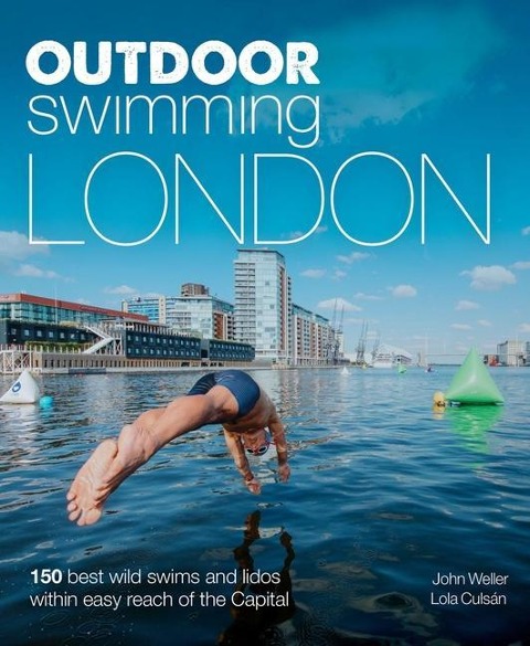 Outdoor Swimming London: 140 best wild swims and lidos within easy reach of the Capital