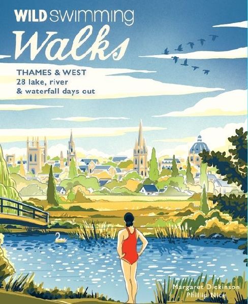 Wild Swimming Walks Thames & West of London: 28 River, Lake and Coastal Days out with a Swim (Travel Guide)