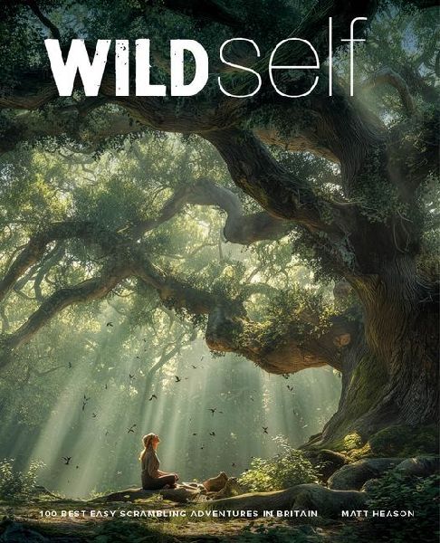 Wild Self: Shamanism to Forest Bathing - 350 Transformational Nature Experiences in Britain