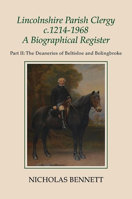 Lincolnshire Parish Clergy, C.1214-1968: A Biographical Register: Part II: The Deaneries of Beltisloe and Bolingbroke