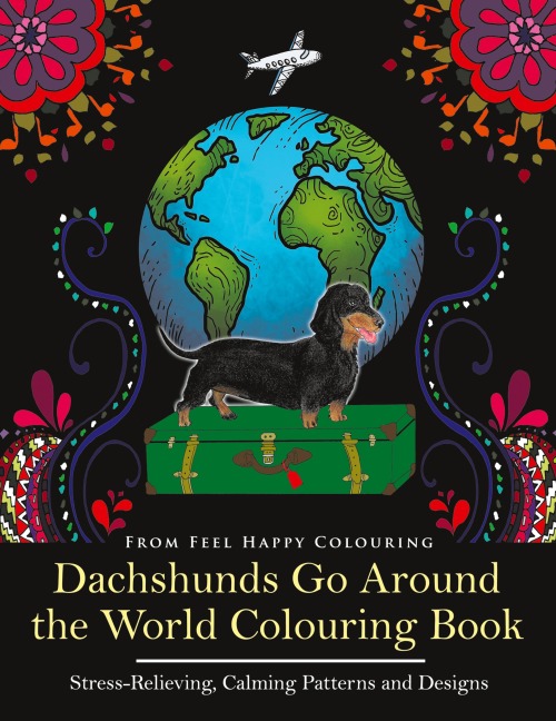 Dachshunds Go Around the World Colouring Book: Fun Dachshund Coloring Book for Adults and Kids 10+ for Relaxation and Stress-Relief