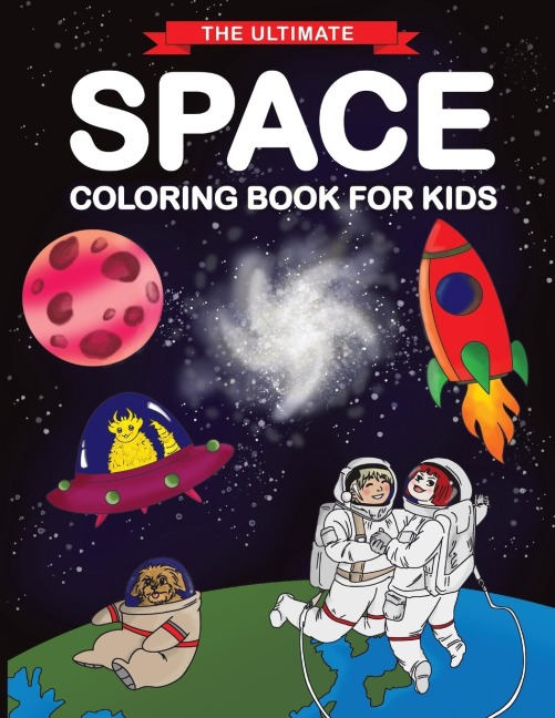 The Ultimate Space Coloring Book for Kids: Fun Childrens Coloring Book for Kids with 50 Fantastic Pages to Color with Astronauts, Planets, Aliens, Rockets and More!