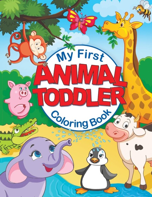 My First Animal Toddler Coloring Book: Fun Childrens Coloring Book with 50 Adorable Animal Pages for Toddlers & Kids to Learn & Color